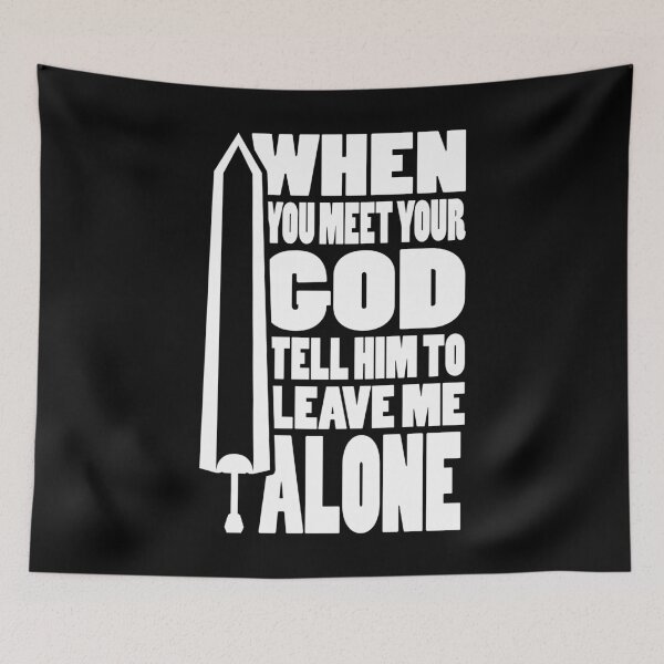 Item preview, WHEN YOU MEET YOUR GOD TELL HIM TO LEAVE ME ALONE | Anime sword typography designed and sold by Cevil.