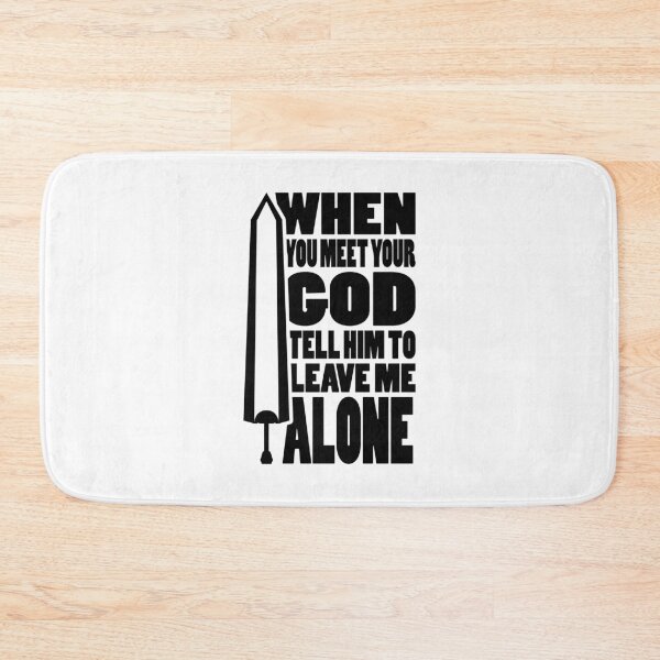 Item preview, WHEN YOU MEET YOUR GOD TELL HIM TO LEAVE ME ALONE | Anime sword typography designed and sold by Cevil.