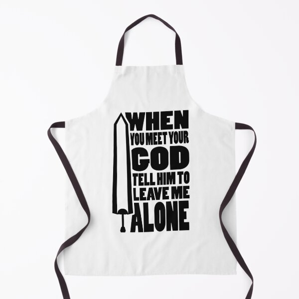 Item preview, WHEN YOU MEET YOUR GOD TELL HIM TO LEAVE ME ALONE | Anime sword typography designed and sold by Cevil.