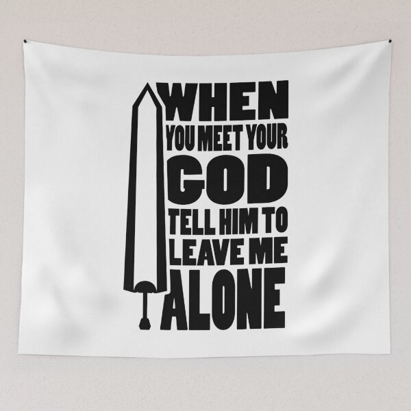 Item preview, WHEN YOU MEET YOUR GOD TELL HIM TO LEAVE ME ALONE | Anime sword typography designed and sold by Cevil.