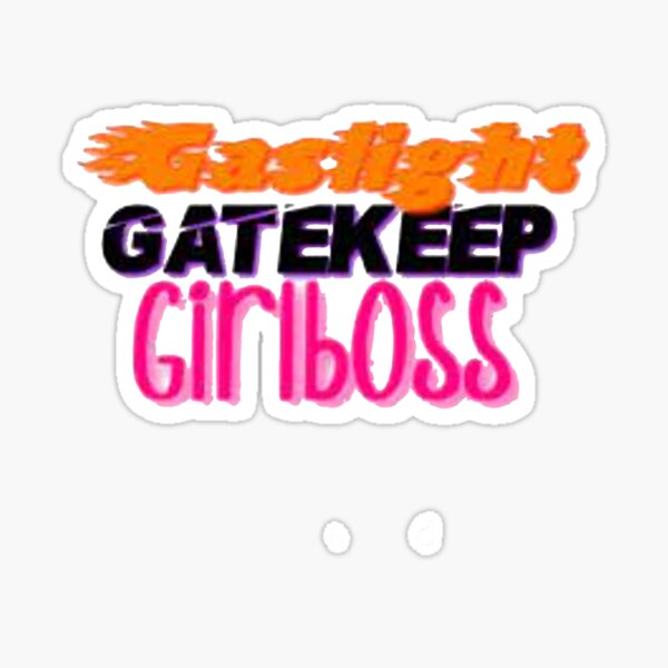 Gaslight Gatekeep Girlboss Sticker