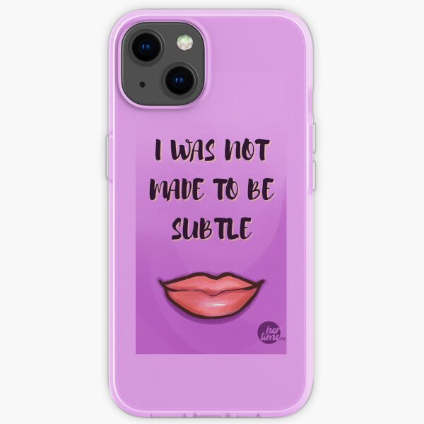 Her Time Ro "I was not made to be subtle" iPhone Soft Case