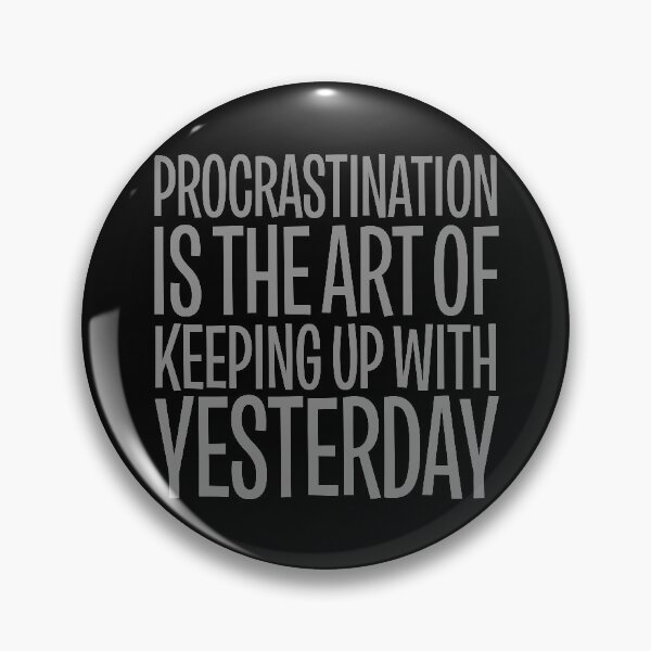 Item preview, Procrastination is the art of keeping up with yesterday v.5 designed and sold by x1brett.