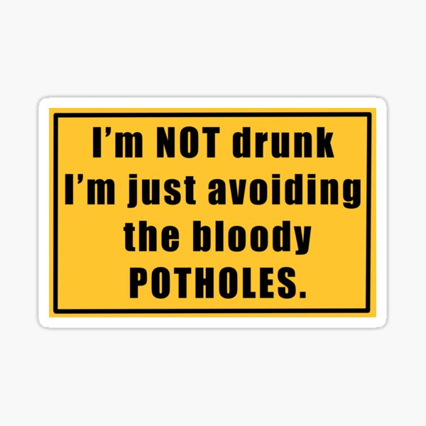I'm not drunk just avoiding the potholes Sticker