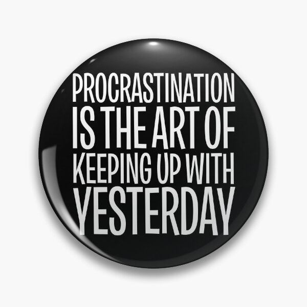Item preview, Procrastination is the art of keeping up with yesterday v.9 designed and sold by x1brett.