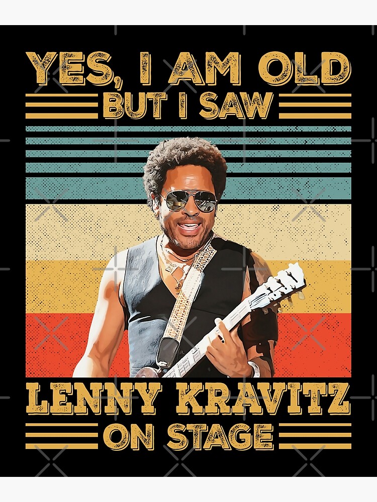 Retro Yes I'm Old But I Saw Lenny Kravitz On Stage | Poster