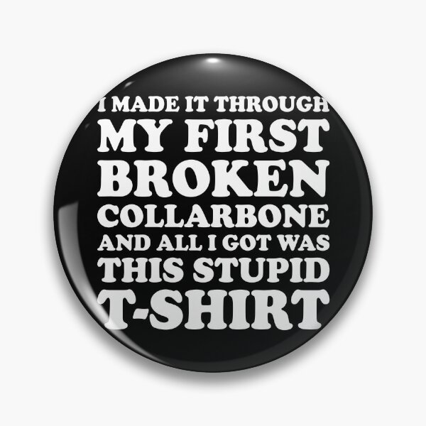 Item preview, I MADE IT THROUGH BROKEN COLLARBONE AND ALL I GOT WAS THIS STUPID T-SHIRT, Funny Get Well Gift designed and sold by Shop signer.