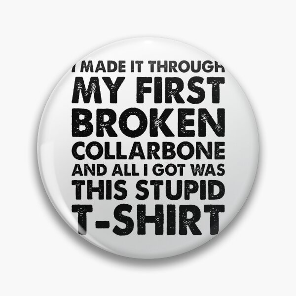 Item preview, I MADE IT THROUGH BROKEN COLLARBONE AND ALL I GOT WAS THIS STUPID T-SHIRT, Funny Get Well Gift designed and sold by Shop signer.