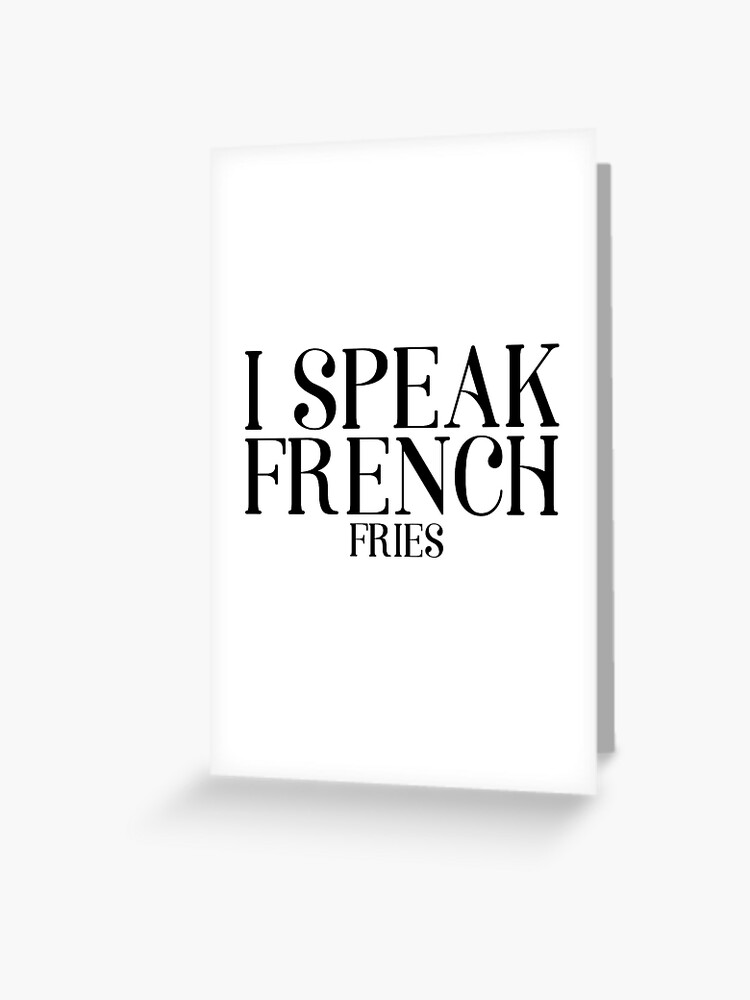 Carte De Vœux Je Parle Francais Frites Funny Food Humour Mignonne Cool Citation Par Sid3walkart Redbubble