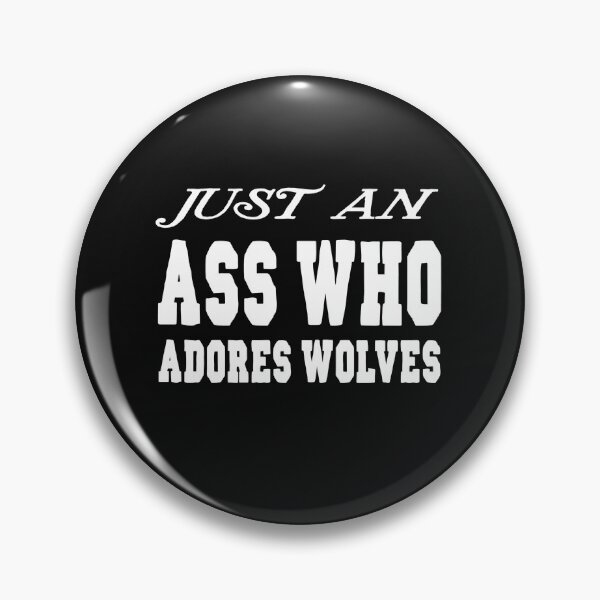 Item preview, Just an ass who loves adores wolves designed and sold by buhnka.