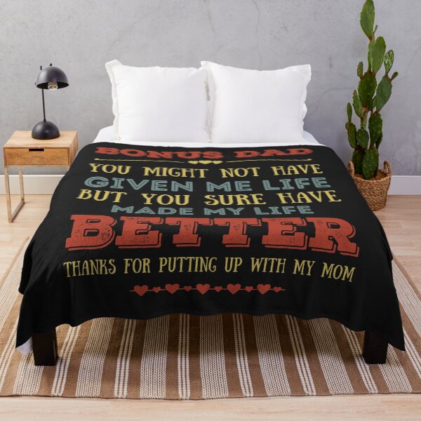 Bonus Dad You Might Not Have Given Me Life But You Sure Have Made My Life Better Throw Blanket