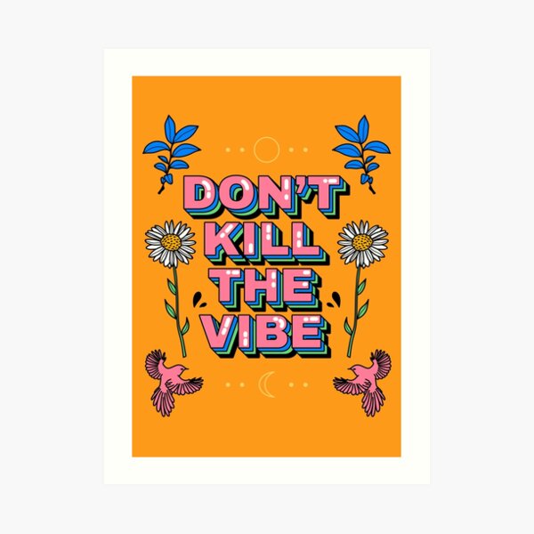 Don't kill the vibe Art Print