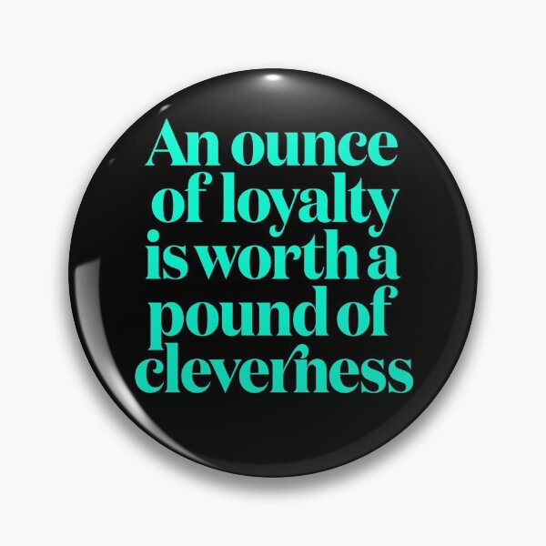 Item preview, An ounce of loyalty is worth a pound of cleverness v.2 designed and sold by x1brett.