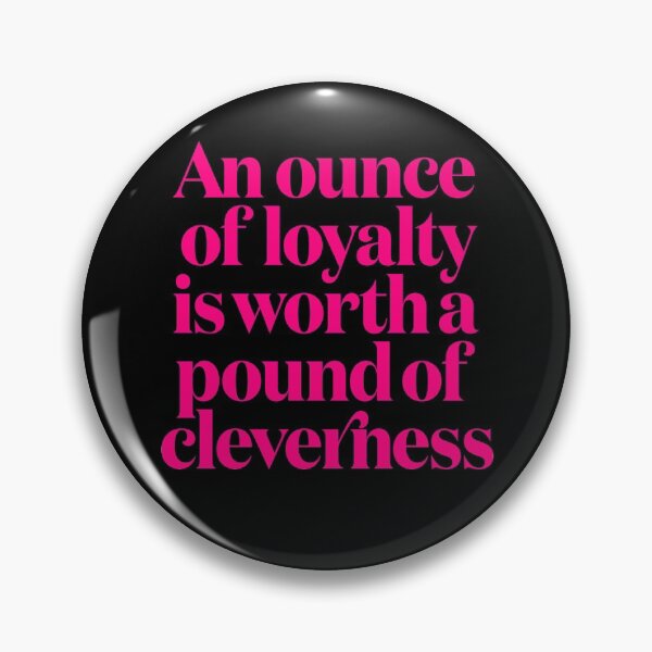 Item preview, An ounce of loyalty is worth a pound of cleverness v.3 designed and sold by x1brett.