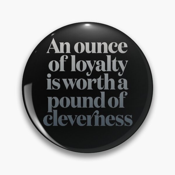 Item preview, An ounce of loyalty is worth a pound of cleverness v.6 designed and sold by x1brett.