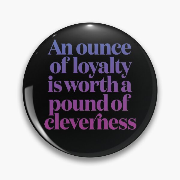 Item preview, An ounce of loyalty is worth a pound of cleverness v.7 designed and sold by x1brett.