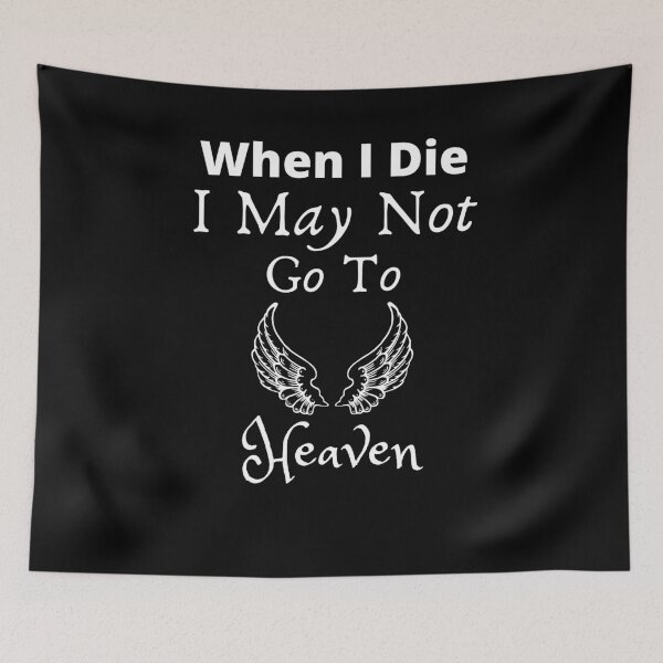 Item preview, When I Die I May Not Go To Heaven designed and sold by Zenith-capitis.