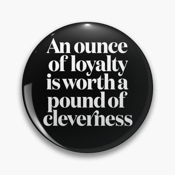 Item preview, An ounce of loyalty is worth a pound of cleverness v.9 designed and sold by x1brett.