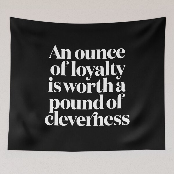 Item preview, An ounce of loyalty is worth a pound of cleverness v.9 designed and sold by x1brett.