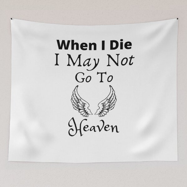 Item preview, When I Die I May Not Go To Heaven designed and sold by Zenith-capitis.