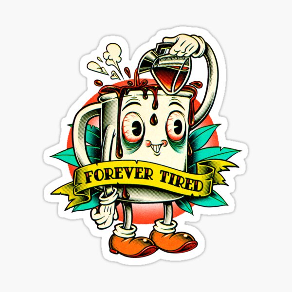 Forever Tired Stickers for Sale