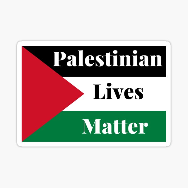 "Palestinian Lives Matter,Palestine will be Free, Stay strong, Free