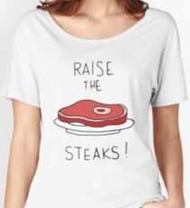 Raise the Steaks! Women's Relaxed Fit T-Shirt