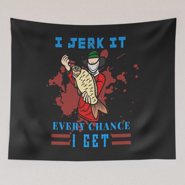 Item preview, I Jerk it Every Chance I Get. jerk every fishing chance designed and sold by mzakarya.