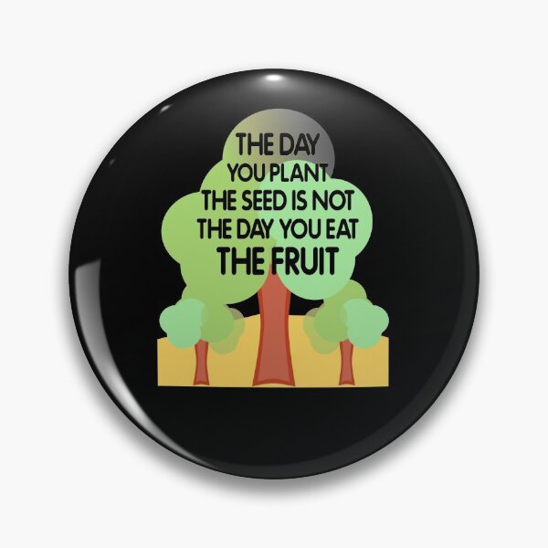 Item preview, The Day You Plant Seed Is Not The Day You Eat The Fruit D1 designed and sold by argonmart18.
