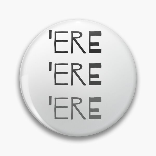 Item preview, 'Ere 'ere 'ere designed and sold by Putty1981.