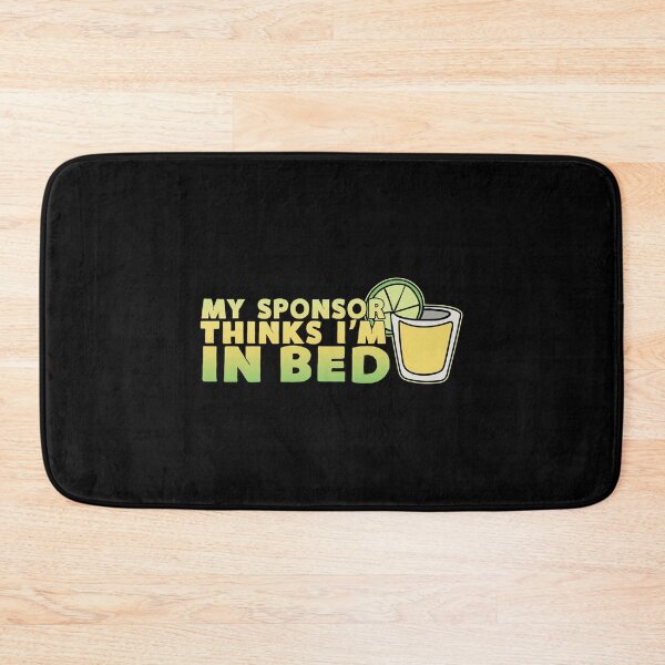 Item preview, My Sponsor Thinks I'm In Bed Tequila designed and sold by KoolMoDee.