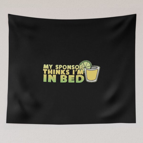 Item preview, My Sponsor Thinks I'm In Bed Tequila designed and sold by KoolMoDee.