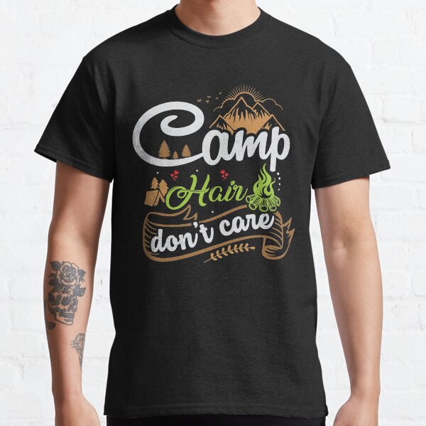 Camp Hair Don't Care - Funny Camping Sayings Classic T-Shirt