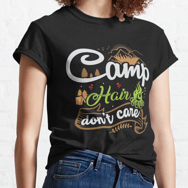 Camp Hair Don't Care - Funny Camping Sayings Classic T-Shirt