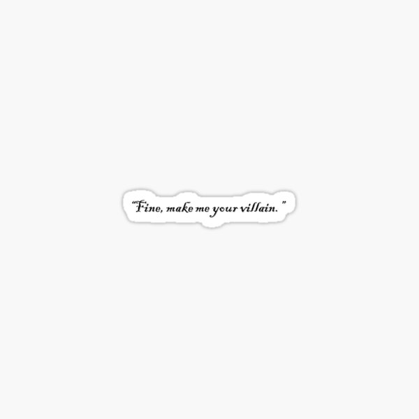 Item preview, Fine make me your villain (Shadow and Bone quote) designed and sold by Sumeya Qynn.