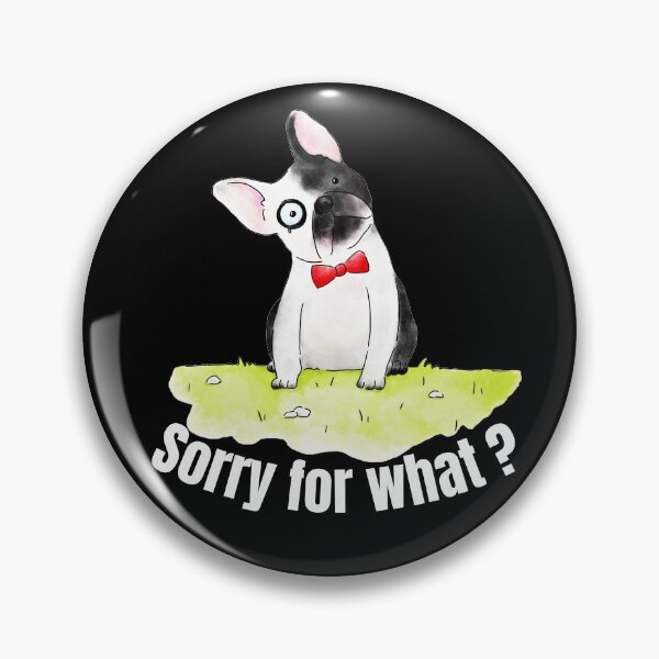 Item preview, FRENCH BULDOG WITH FUNNY WORD "SORRY FOR WHAT?" DESIGN designed and sold by NATUREZONE.