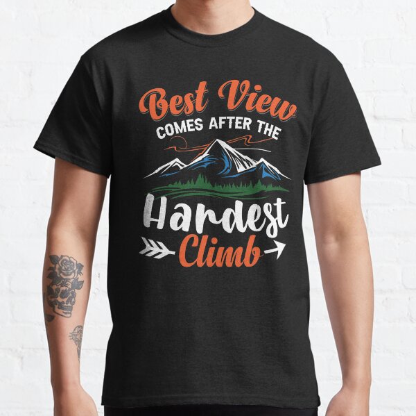 Best view comes after the Hardest Climb - Motivating saying Classic T-Shirt