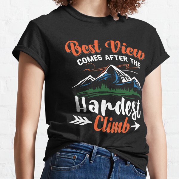 Best view comes after the Hardest Climb - Motivating saying Classic T-Shirt