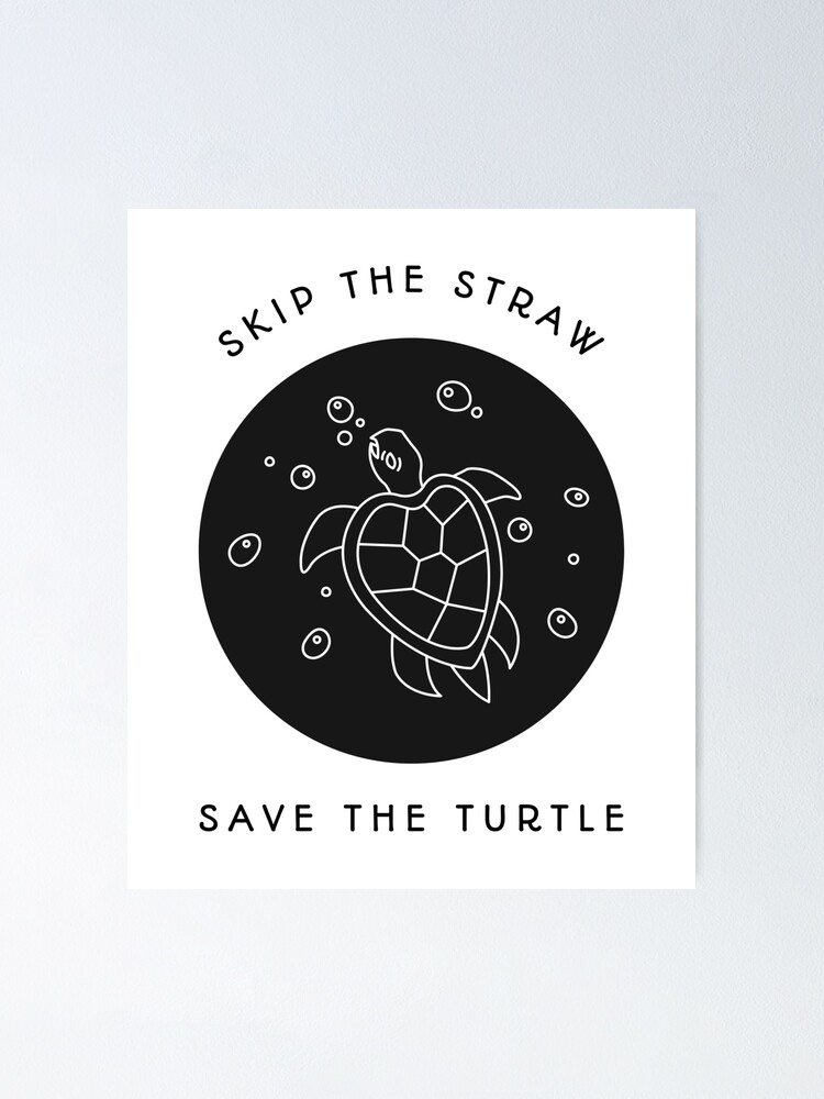 "Skip The Straw Save The Turtle" Poster for Sale by BoredomDesigns