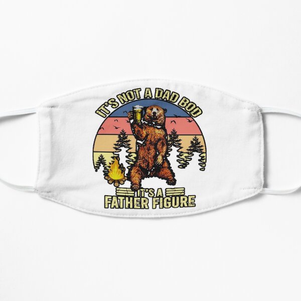 ITS BOT A DAD BOD IS FATHER FIGURE Flat Mask