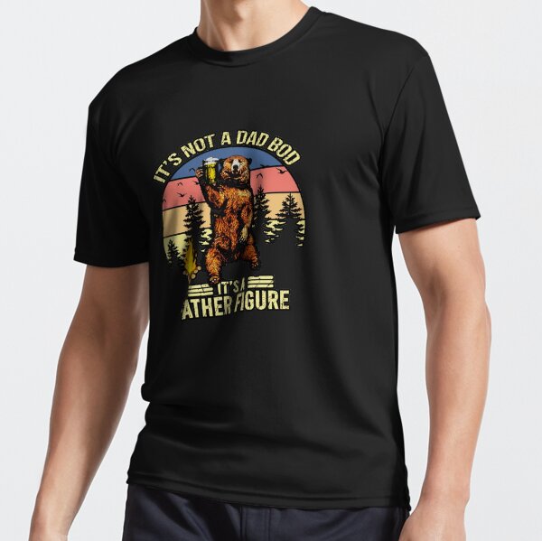 ITS BOT A DAD BOD IS FATHER FIGURE Active T-Shirt