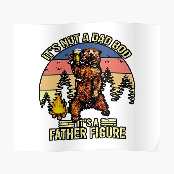 ITS BOT A DAD BOD IS FATHER FIGURE Poster