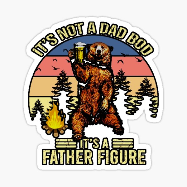 ITS BOT A DAD BOD IS FATHER FIGURE Sticker