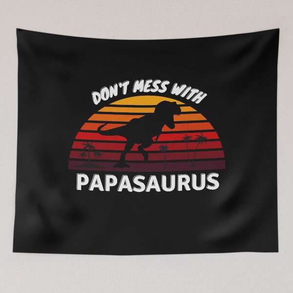 Item preview, Don't Mess with PAPASAURUS designed and sold by EZfashion.