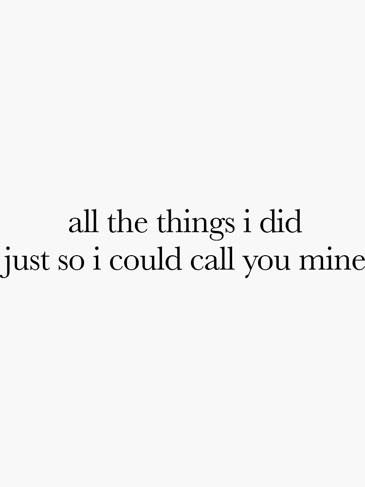 all.the things i do just so i can call you mine