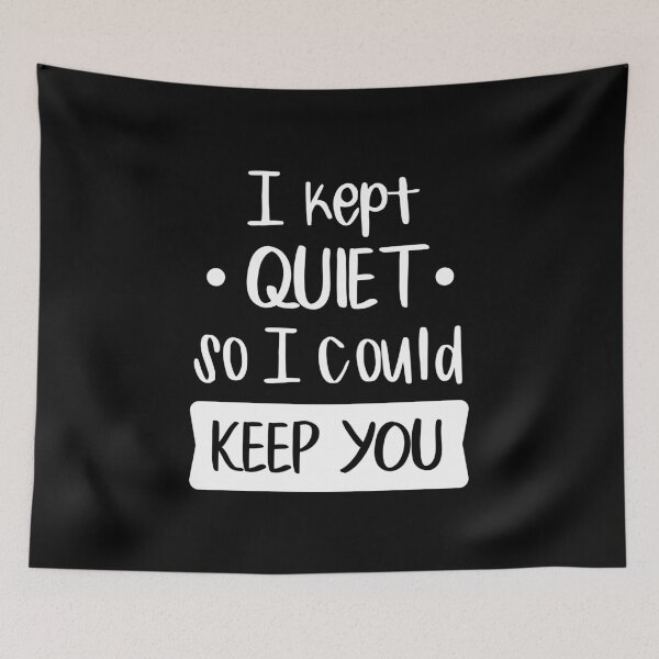 Item preview, I Kept Quiet So I Could Keep You designed and sold by FilipeFerreira.