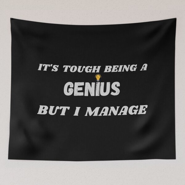 Item preview, It's tough being a Genius but I manage designed and sold by Aura __Print.