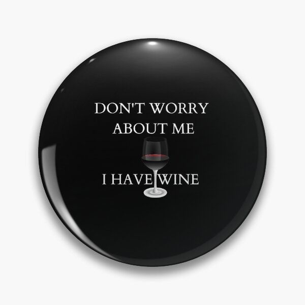 Item preview, Don't Worry About Me, I have Wine designed and sold by Yesmalady.