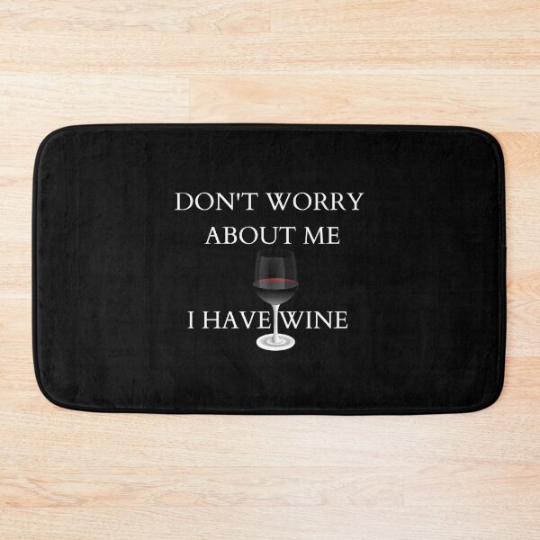 Item preview, Don't Worry About Me, I have Wine designed and sold by Yesmalady.