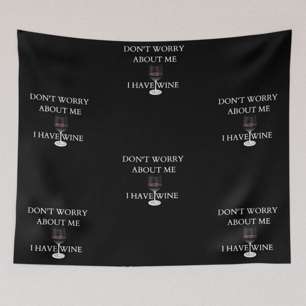 Item preview, Don't Worry About Me, I have Wine designed and sold by Yesmalady.